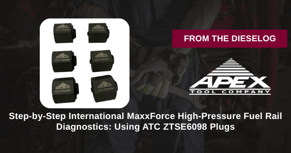 Step-by-Step International MaxxForce High-Pressure Fuel Rail Diagnostics: Using ATC ZTSE6098 Plugs